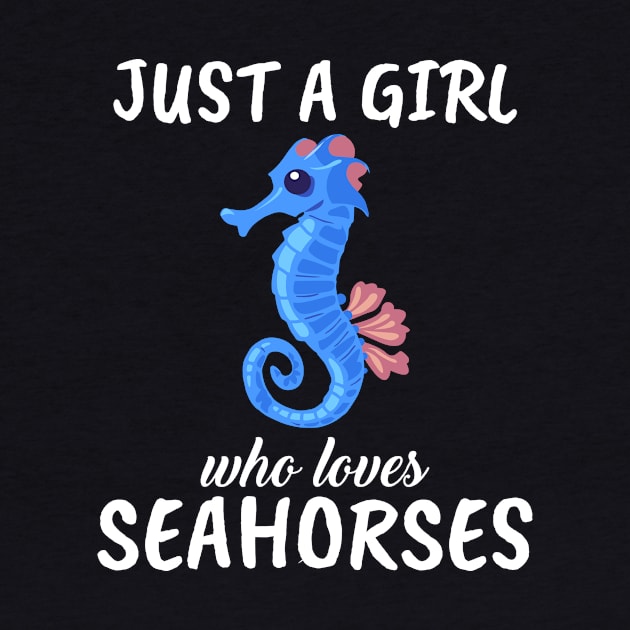 Just A Girl Who Loves Seahorses by TheTeeBee